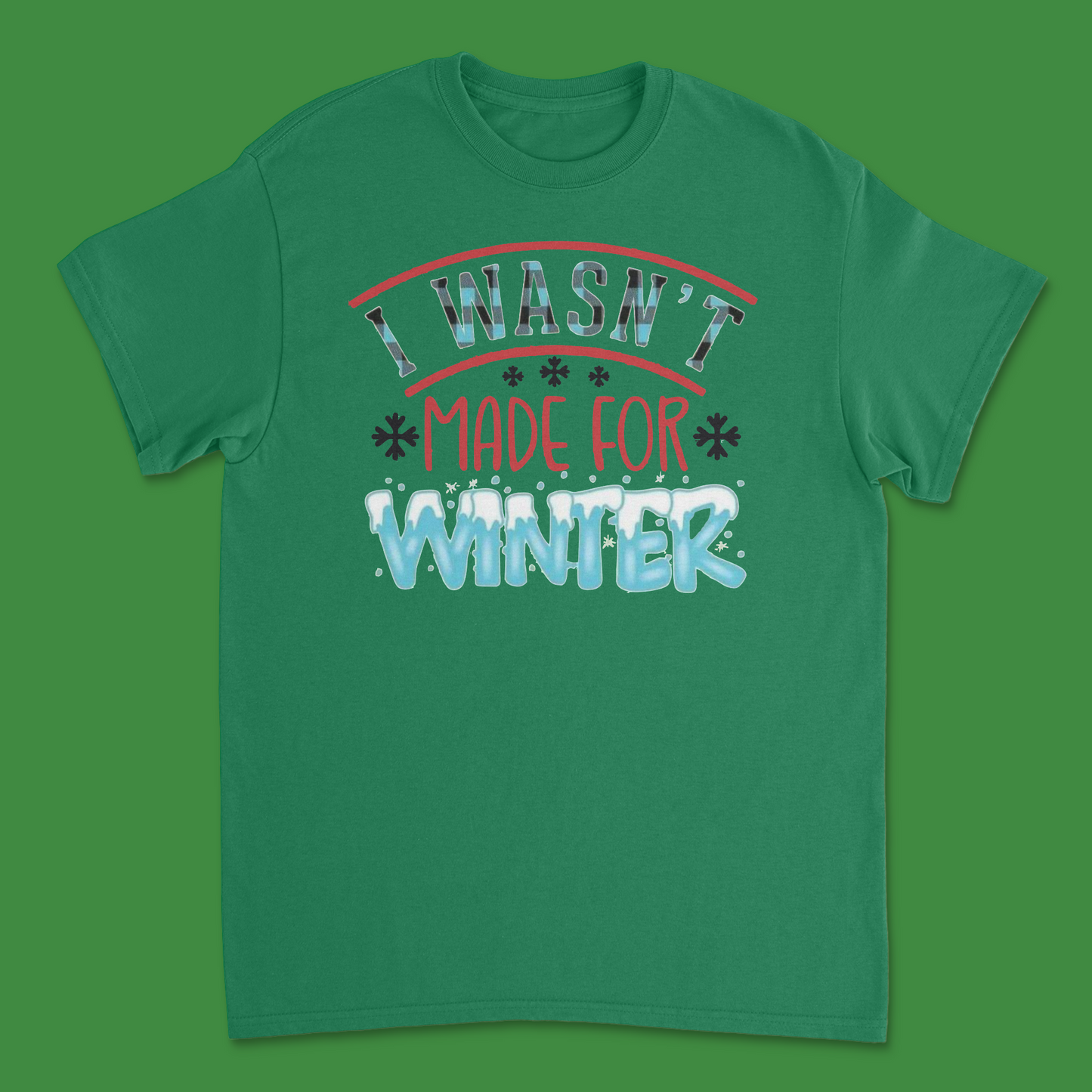 I Wasn't Made for Winter Shirt - Funny and Cozy Cold Weather Tee