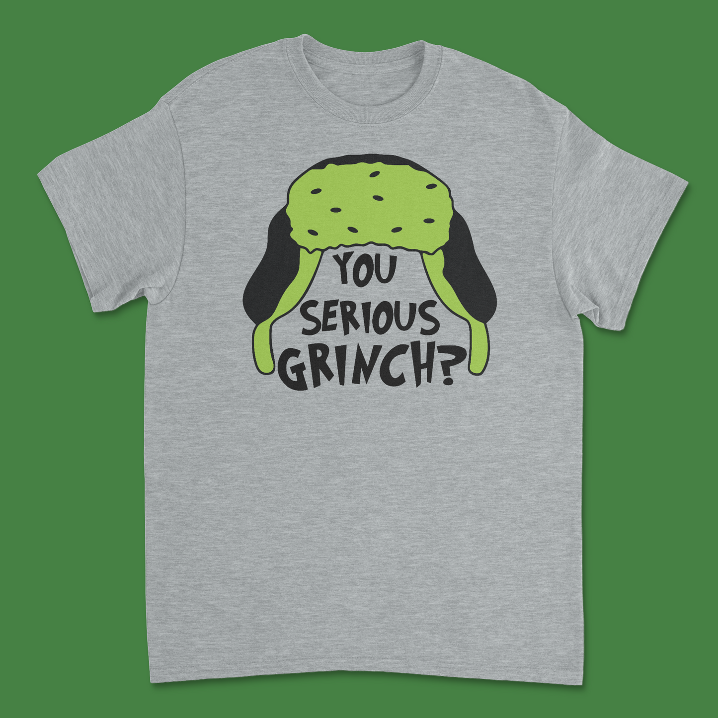 Are You Serious, Grinch? Holiday T-Shirt